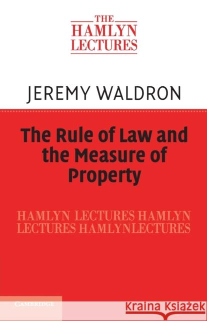 The Rule of Law and the Measure of Property Jeremy Waldron 9781107653788