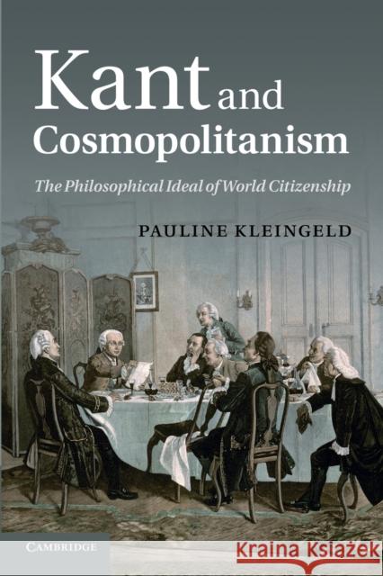 Kant and Cosmopolitanism: The Philosophical Ideal of World Citizenship Kleingeld, Pauline 9781107654112 Cambridge University Press