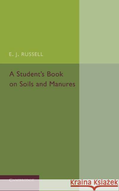 A Student's Book on Soils and Manures E. J. Russell 9781107654341 Cambridge University Press