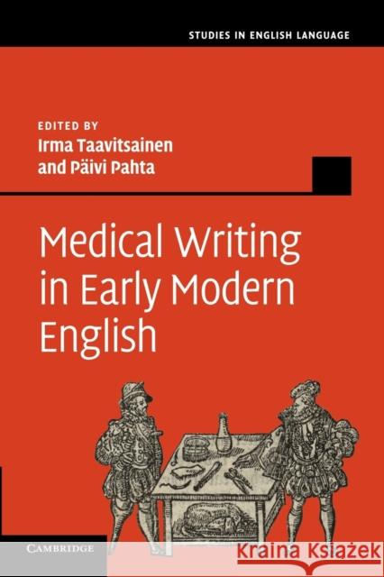 Medical Writing in Early Modern English Irma Taavitsainen Paivi Pahta 9781107654556