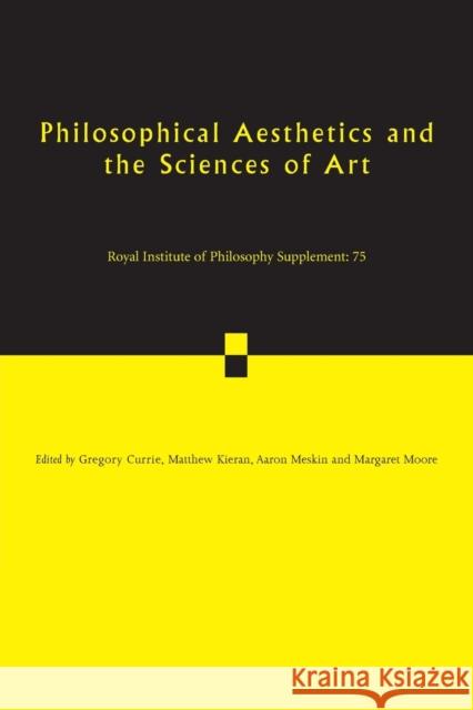 Philosophical Aesthetics and the Sciences of Art Gregory Currie Matthew Kieran Aaron Meskin 9781107654587 Cambridge University Press