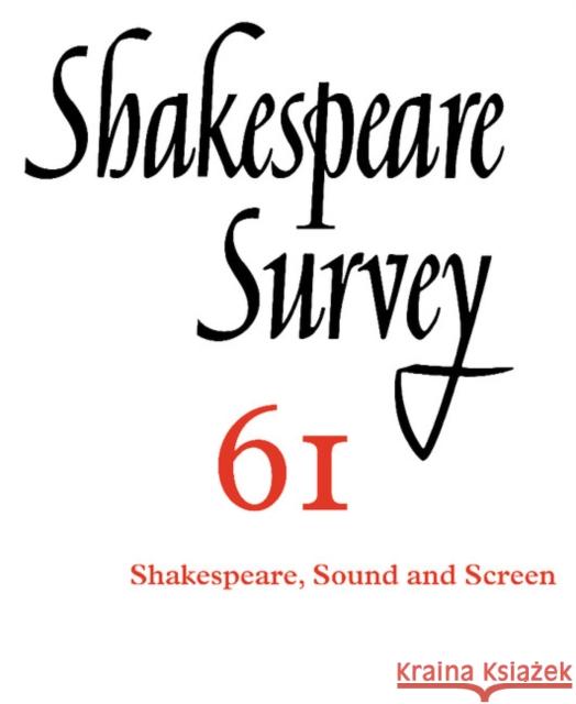 Shakespeare Survey: Volume 61, Shakespeare, Sound and Screen Peter Holland   9781107654808 Cambridge University Press