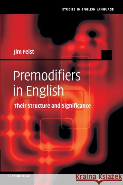 Premodifiers in English: Their Structure and Significance Feist, Jim 9781107654846 Cambridge University Press