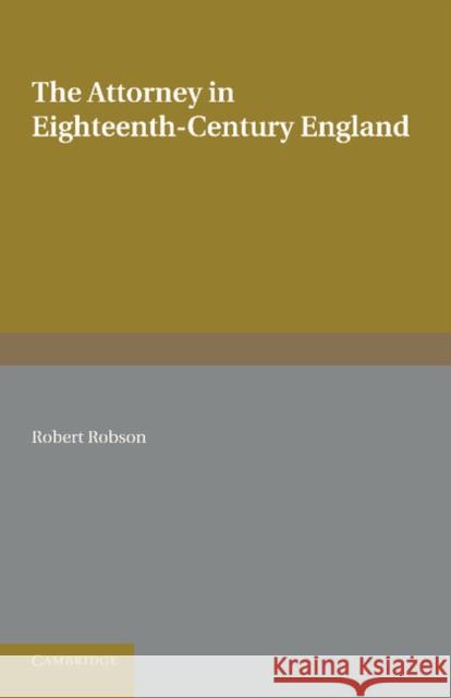 The Attorney in Eighteenth-Century England Robert Robson 9781107654990