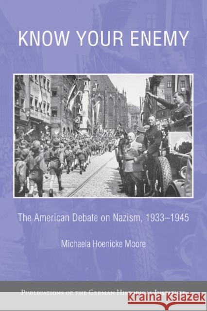 Know Your Enemy: The American Debate on Nazism, 1933-1945 Hoenicke Moore, Michaela 9781107655140 Cambridge University Press