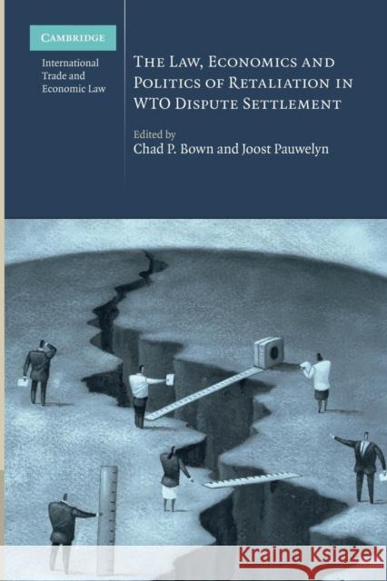 The Law, Economics and Politics of Retaliation in Wto Dispute Settlement Bown, Chad P. 9781107655355 Cambridge University Press