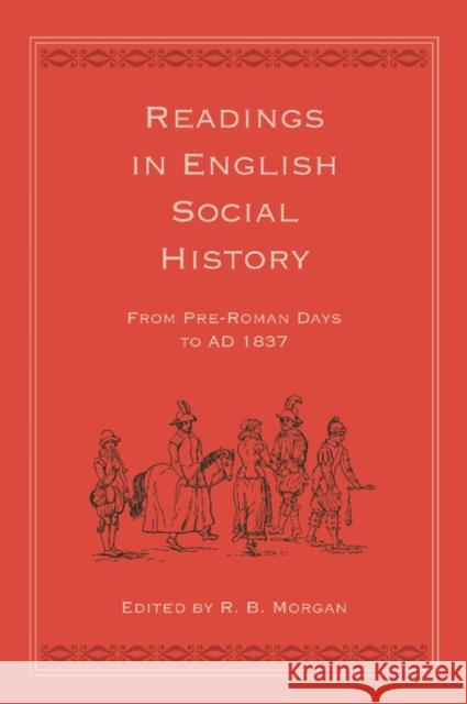Readings in English Social History: From Pre-Roman Days to Ad 1837 Morgan, R. B. 9781107655560 Cambridge University Press