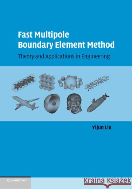 Fast Multipole Boundary Element Method: Theory and Applications in Engineering Liu, Yijun 9781107655669