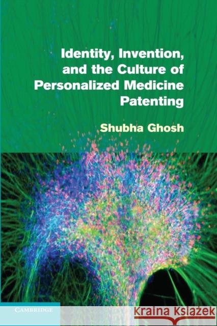Identity, Invention, and the Culture of Personalized Medicine Patenting Shubha Ghosh 9781107655775
