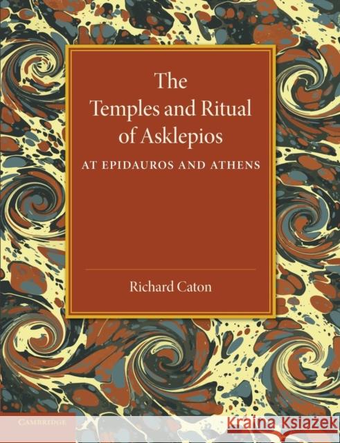 The Temples and Ritual of Asklepios at Epidauros and Athens: Two Lectures Delivered at the Royal Institution of Great Britain Caton, Richard 9781107656222 Cambridge University Press