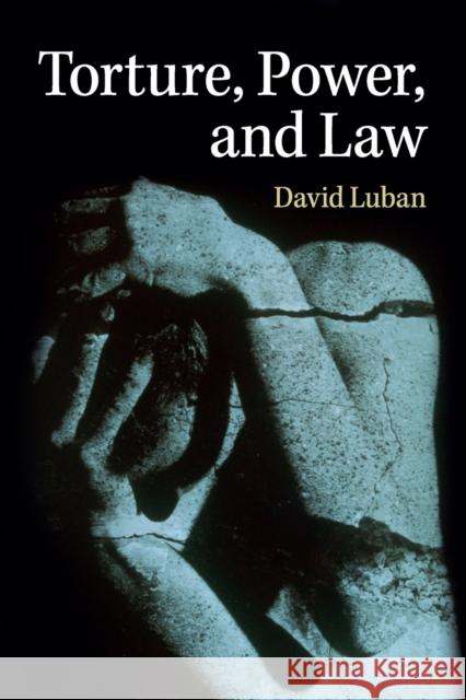 Torture, Power, and Law David Luban 9781107656291