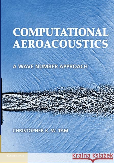 Computational Aeroacoustics: A Wave Number Approach Tam, Christopher K. W. 9781107656338 Cambridge University Press