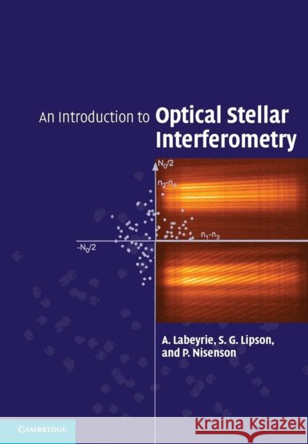 An Introduction to Optical Stellar Interferometry A. Labeyrie S. G. Lipson P. Nisenson 9781107656468 Cambridge University Press