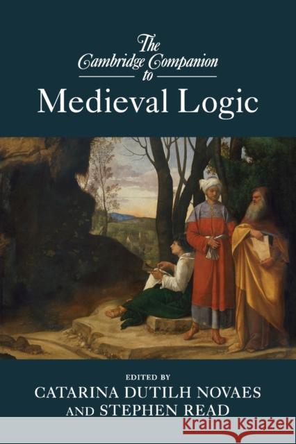 The Cambridge Companion to Medieval Logic Catarina Dutil Stephen Read 9781107656673
