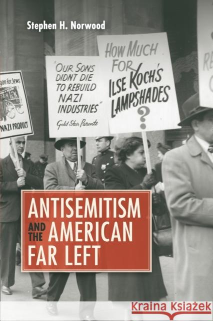 Antisemitism and the American Far Left Stephen H. Norwood 9781107657007 Cambridge University Press