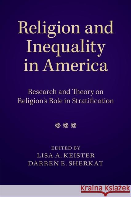 Religion and Inequality in America: Research and Theory on Religion's Role in Stratification Keister, Lisa A. 9781107657113