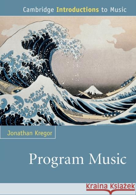 Program Music Jonathan Kregor 9781107657250 CAMBRIDGE UNIVERSITY PRESS