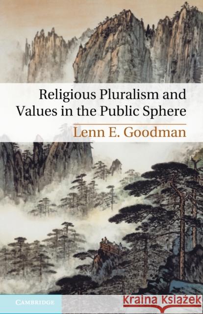 Religious Pluralism and Values in the Public Sphere Lenn Goodman 9781107658059