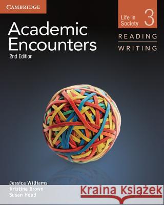 Academic Encounters Level 3 Student's Book Reading and Writing: Life in Society Jessica Williams, Kristine Brown, Susan Hood 9781107658325 Cambridge University Press