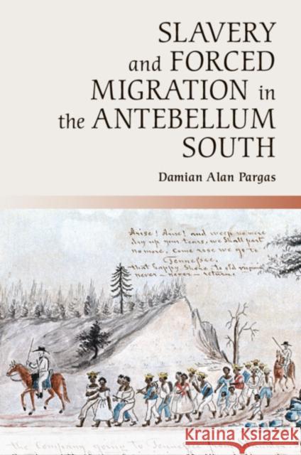 Slavery and Forced Migration in the Antebellum South Damian Pargas 9781107658967