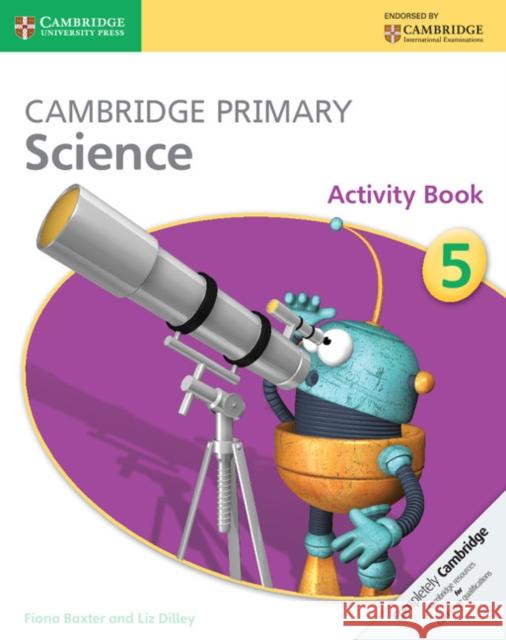 Cambridge Primary Science Activity Book 5 Baxter Fiona Dilley Liz 9781107658974 Cambridge University Press