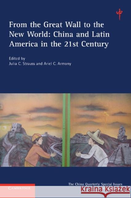 From the Great Wall to the New World: Volume 11: China and Latin America in the 21st Century Strauss, Julia C. 9781107659339