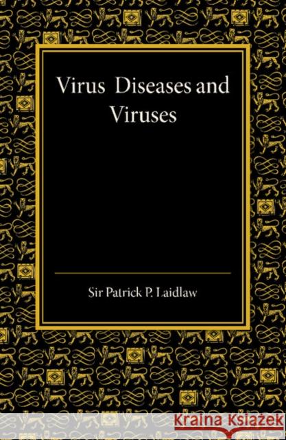 Virus Diseases and Viruses Patrick P. Laidlaw 9781107659568 Cambridge University Press