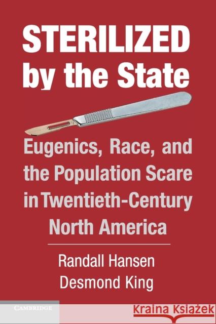 Sterilized by the State: Eugenics, Race, and the Population Scare in Twentieth-Century North America Hansen, Randall 9781107659704 Cambridge University Press