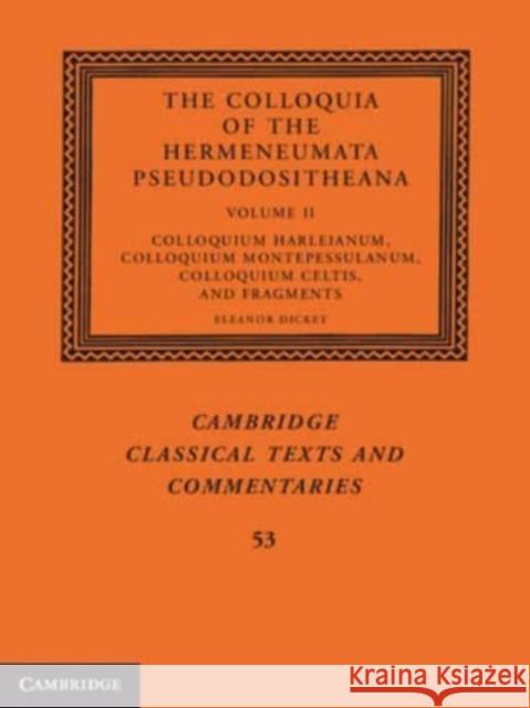 The Colloquia of the Hermeneumata Pseudodositheana: Volume 2, Colloquium Harleianum, Colloquium Montepessulanum, Colloquium Celtis, and Fragments  9781107659858 Cambridge University Press