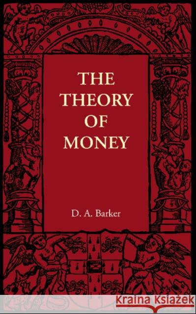 The Theory of Money D. A. Barker 9781107659933 Cambridge University Press