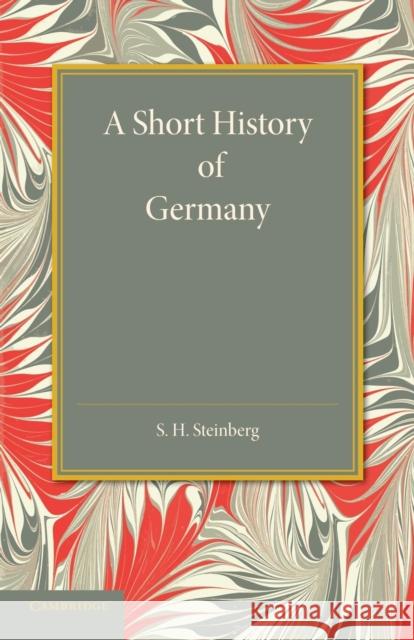 A Short History of Germany S. H. Steinberg   9781107660168 Cambridge University Press