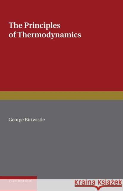 The Principles of Thermodynamics George Birtwistle 9781107660434