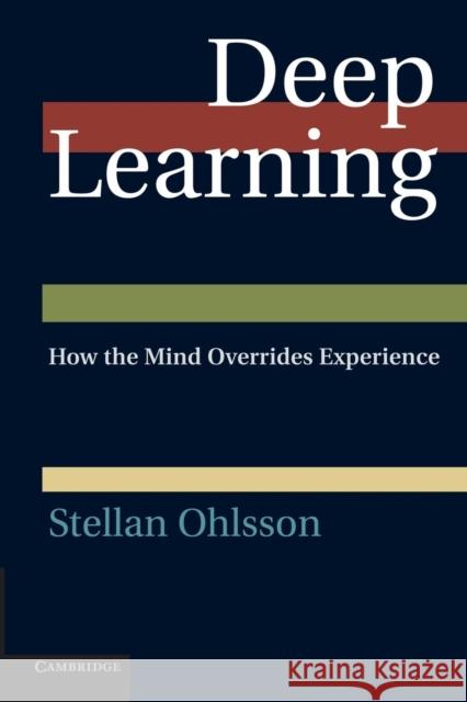 Deep Learning: How the Mind Overrides Experience Ohlsson, Stellan 9781107661363