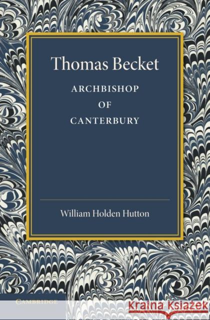 Thomas Becket: Archbishop of Canterbury Hutton, William Holden 9781107661714