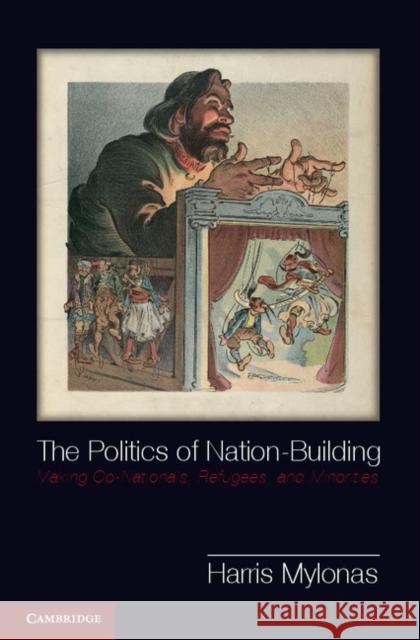 The Politics of Nation-Building: Making Co-Nationals, Refugees, and Minorities Mylonas, Harris 9781107661998