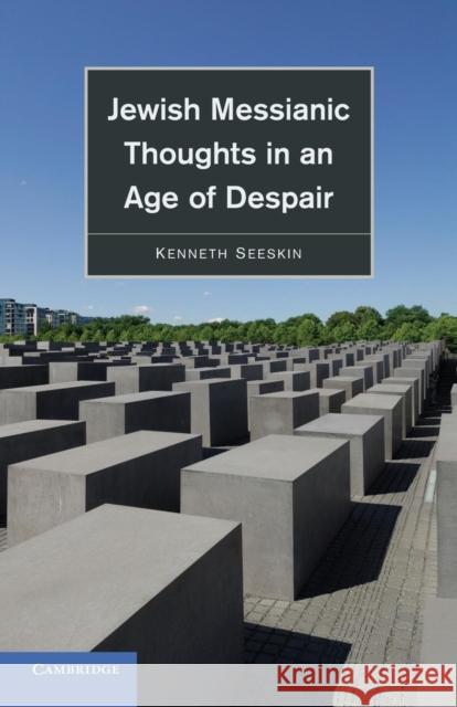 Jewish Messianic Thoughts in an Age of Despair Kenneth Seeskin 9781107662315 Cambridge University Press