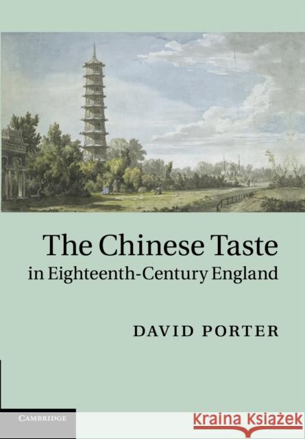 The Chinese Taste in Eighteenth-Century England David Porter 9781107662377 Cambridge University Press