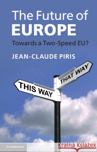 The Future of Europe: Towards a Two-Speed Eu? Piris, Jean-Claude 9781107662568