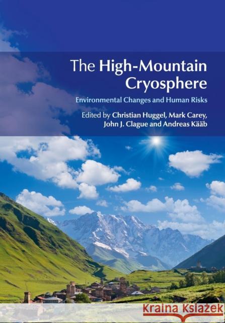 The High-Mountain Cryosphere: Environmental Changes and Human Risks Huggel, Christian 9781107662759 Cambridge University Press