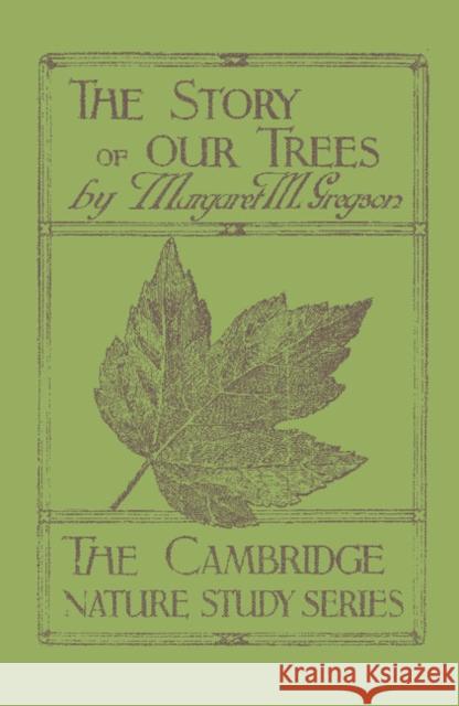 The Story of Our Trees: In Twenty-Four Lessons Gregson, Margaret M. 9781107662780 Cambridge University Press