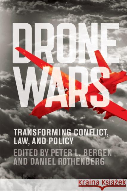 Drone Wars: Transforming Conflict, Law, and Policy Peter Bergen & Daniel Rothenberg 9781107663381
