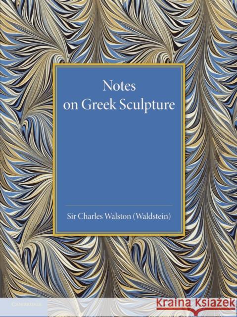 Notes on Greek Sculpture Charles Walston 9781107663626 Cambridge University Press