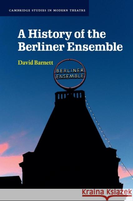 A History of the Berliner Ensemble David Barnett 9781107663763