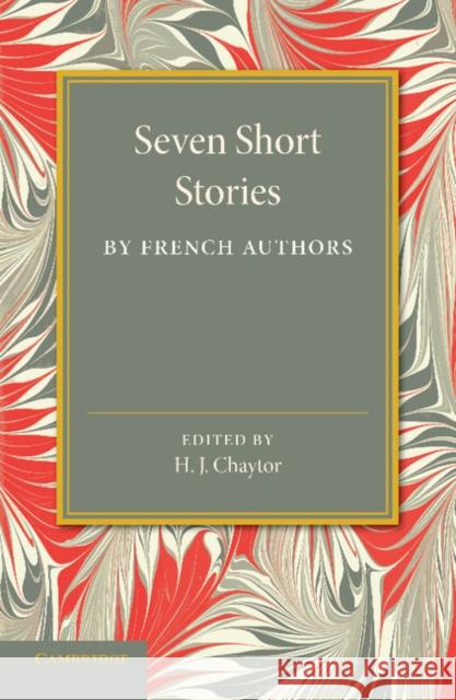 Seven Short Stories by French Authors H. J. Chaytor 9781107663800