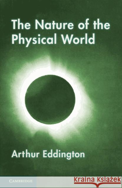 The Nature of the Physical World: Gifford Lectures (1927) Eddington, Arthur 9781107663855 Cambridge University Press