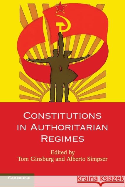 Constitutions in Authoritarian Regimes Tom Ginsburg Alberto Simpser 9781107663947 Cambridge University Press