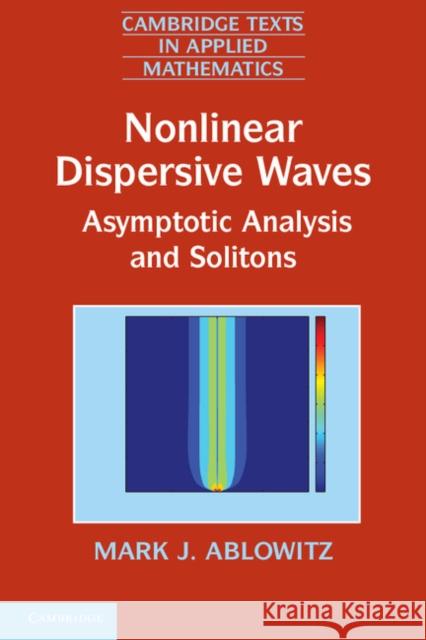 Nonlinear Dispersive Waves: Asymptotic Analysis and Solitons Ablowitz, Mark J. 9781107664104