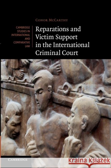 Reparations and Victim Support in the International Criminal Court Conor McCarthy 9781107664586 Cambridge University Press