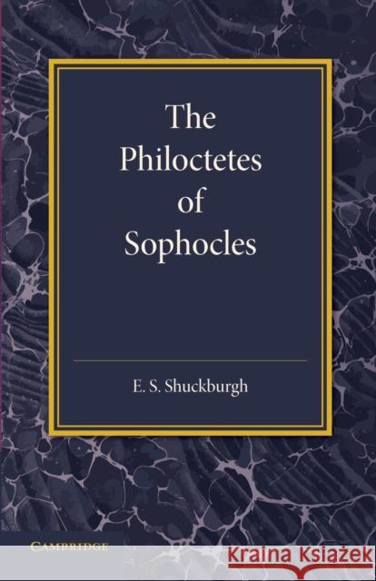The Philoctetes of Sophocles E. S. Shuckburgh 9781107664692 Cambridge University Press