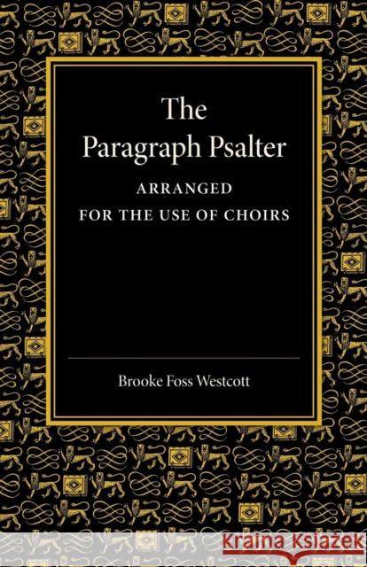 The Paragraph Psalter: Arranged for the Use of Choirs Westcott, Brooke Foss 9781107664777 Cambridge University Press
